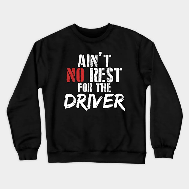 Ain't no rest for the driver Crewneck Sweatshirt by SerenityByAlex